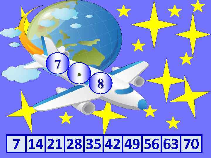 7 · 8 7 14 21 28 35 42 49 56 63 70 