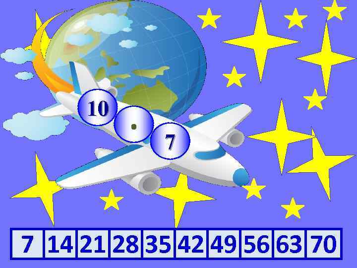 10 · 7 7 14 21 28 35 42 49 56 63 70 