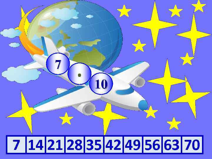 7 · 10 7 14 21 28 35 42 49 56 63 70 