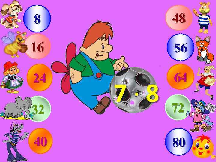 8 48 16 56 24 64 32 40 7· 8 72 80 