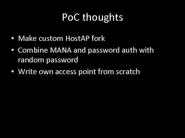 Po. C thoughts • Make custom Host. AP fork • Combine MANA and password