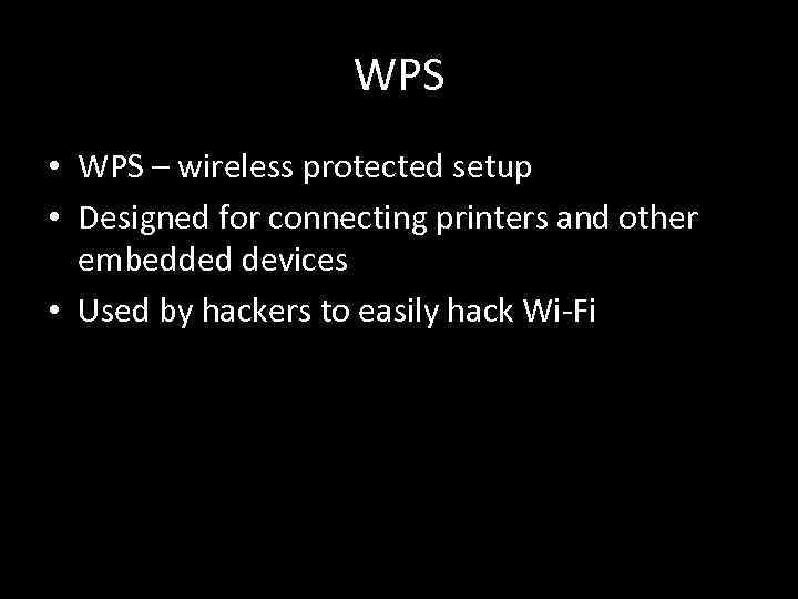 WPS • WPS – wireless protected setup • Designed for connecting printers and other