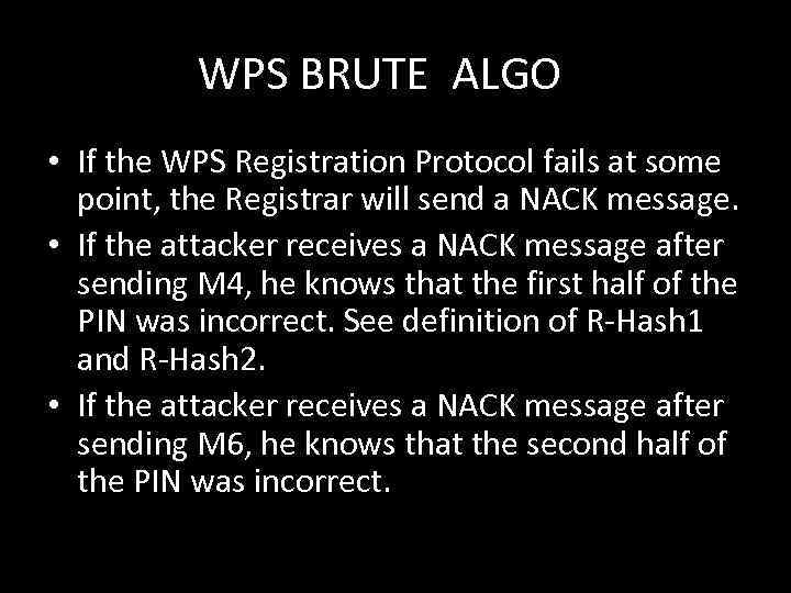 WPS BRUTE ALGO • If the WPS Registration Protocol fails at some point, the