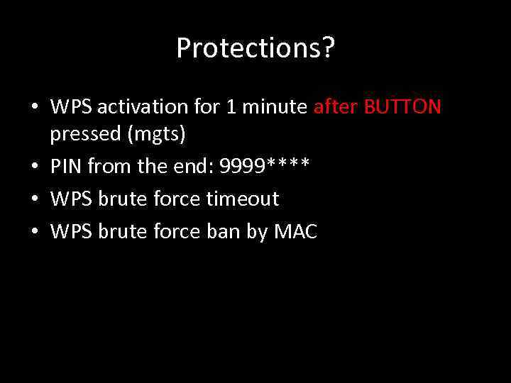 Protections? • WPS activation for 1 minute after BUTTON pressed (mgts) • PIN from