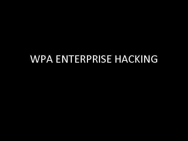 WPA ENTERPRISE HACKING 