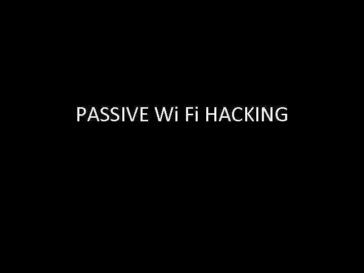 PASSIVE Wi Fi HACKING 