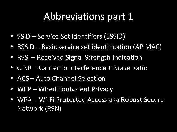 Abbreviations part 1 • • SSID – Service Set Identifiers (ESSID) BSSID – Basic