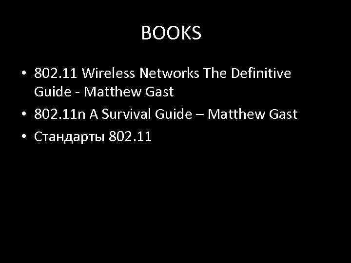 BOOKS • 802. 11 Wireless Networks The Definitive Guide - Matthew Gast • 802.