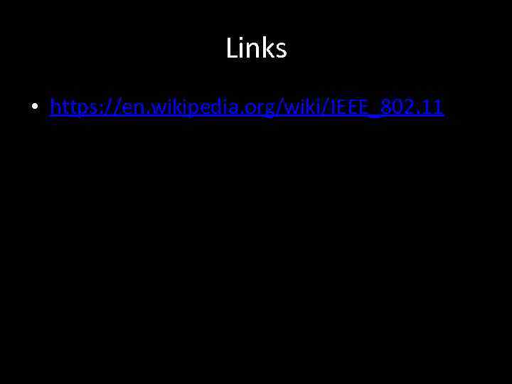 Links • https: //en. wikipedia. org/wiki/IEEE_802. 11 