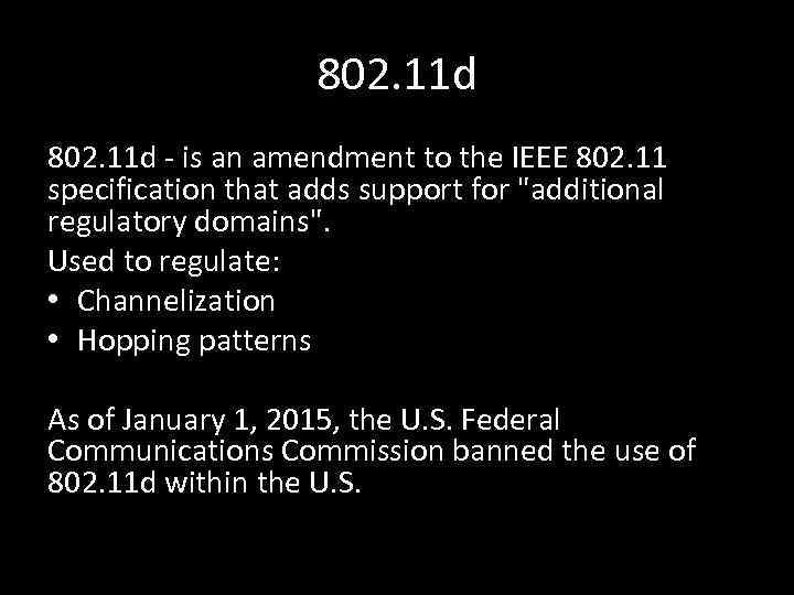 802. 11 d - is an amendment to the IEEE 802. 11 specification that