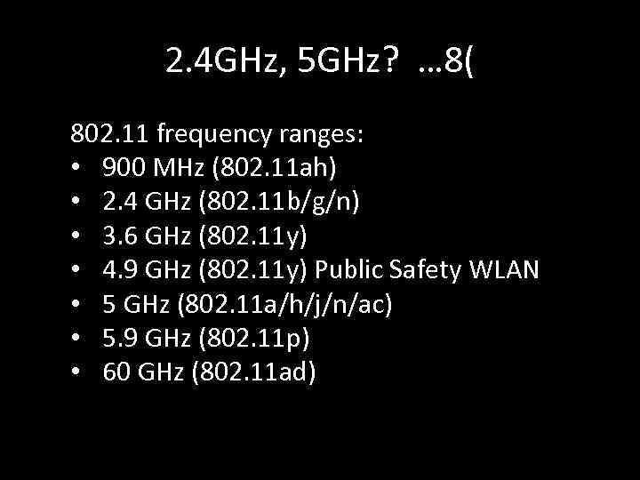 2. 4 GHz, 5 GHz? … 8( 802. 11 frequency ranges: • 900 MHz