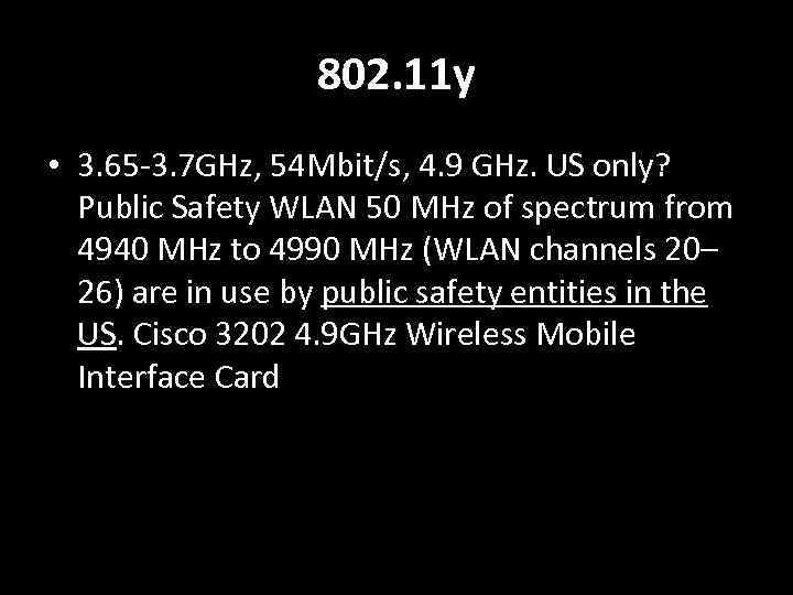 802. 11 y • 3. 65 -3. 7 GHz, 54 Mbit/s, 4. 9 GHz.