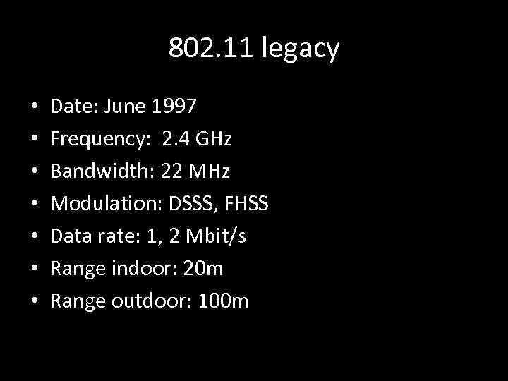 802. 11 legacy • • Date: June 1997 Frequency: 2. 4 GHz Bandwidth: 22