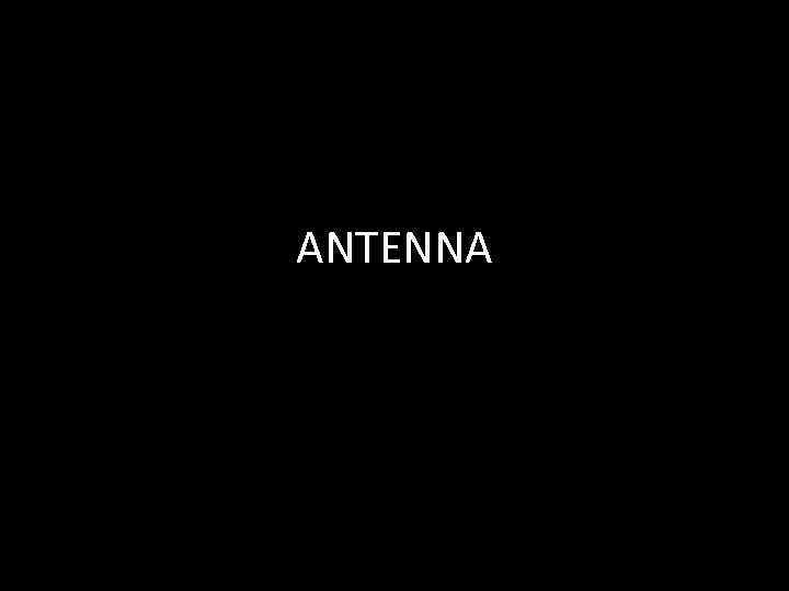 ANTENNA 