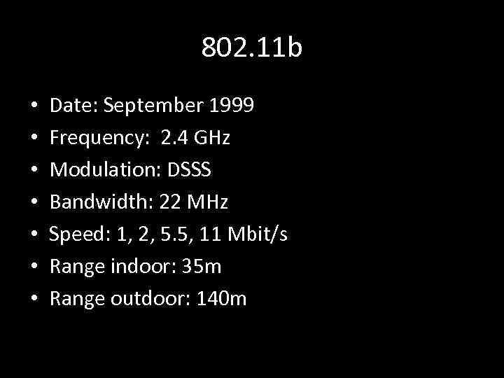 802. 11 b • • Date: September 1999 Frequency: 2. 4 GHz Modulation: DSSS