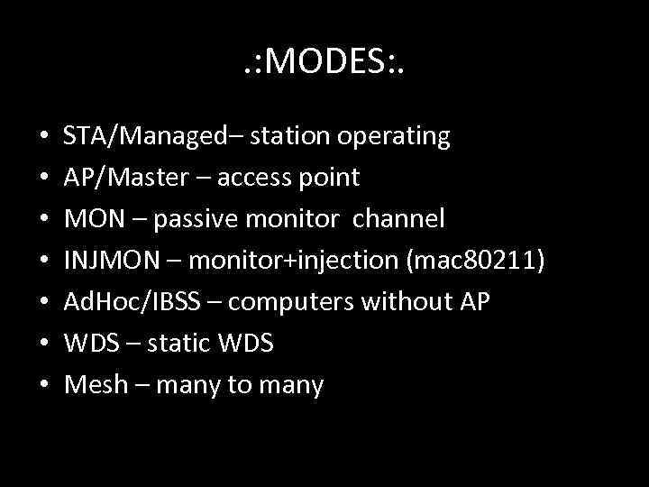 . : MODES: . • • STA/Managed– station operating AP/Master – access point MON