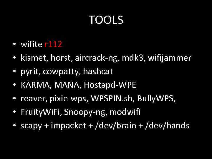 TOOLS • • wifite r 112 kismet, horst, aircrack-ng, mdk 3, wifijammer pyrit, cowpatty,