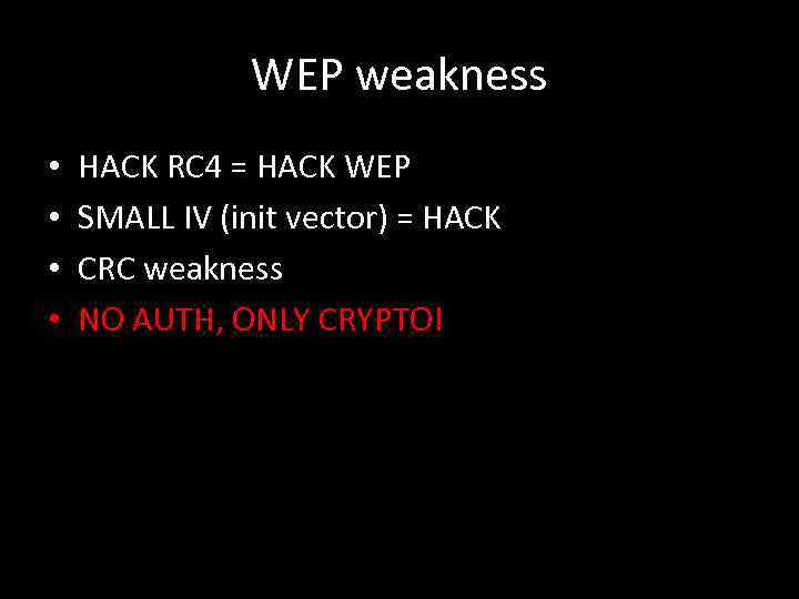 WEP weakness • • HACK RC 4 = HACK WEP SMALL IV (init vector)