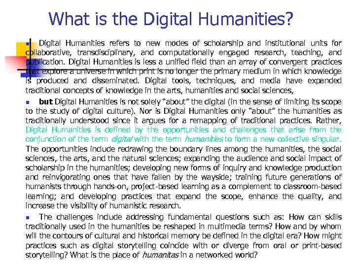 What is the Digital Humanities? Digital Humanities refers to new modes of scholarship and