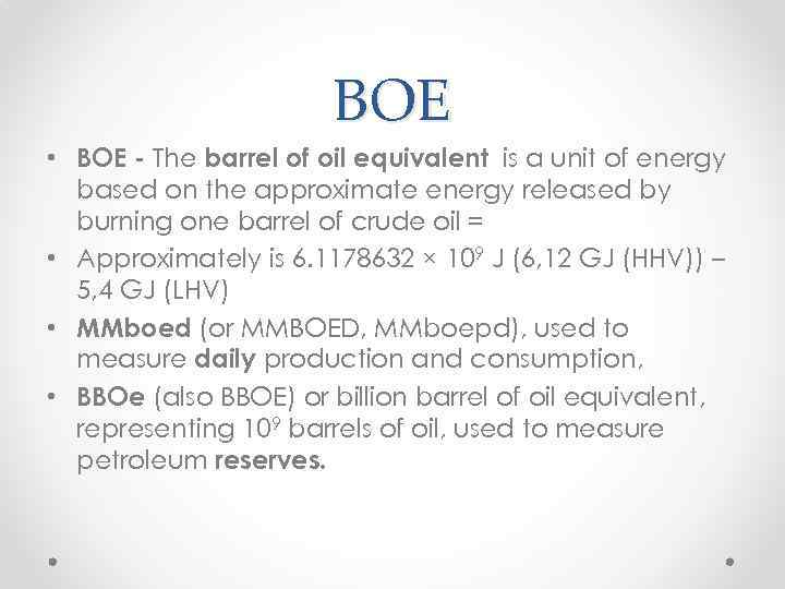 BOE • BOE - The barrel of oil equivalent is a unit of energy