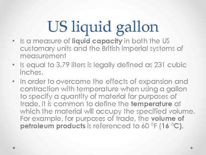 US liquid gallon • Is a measure of liquid capacity in both the US