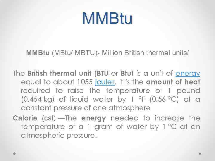 MMBtu (MBtu/ MBTU)- Million British thermal units/ The British thermal unit (BTU or Btu)