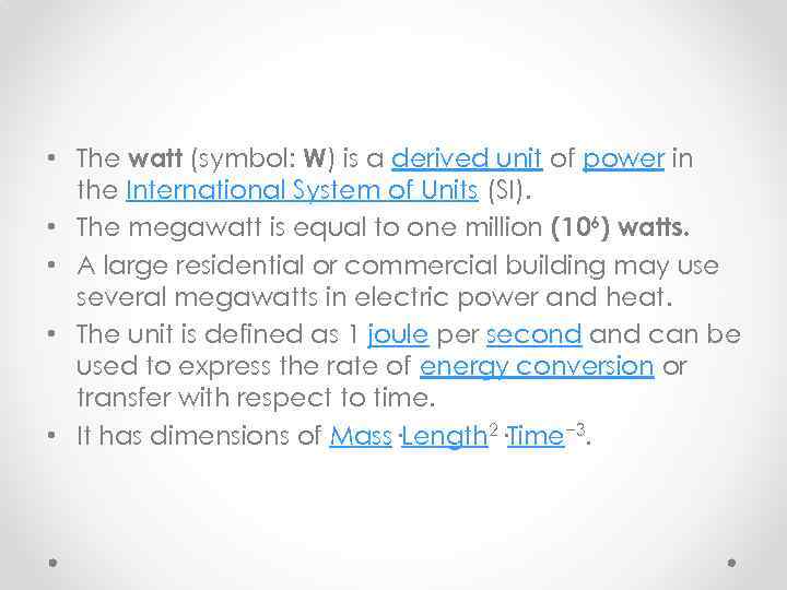 • The watt (symbol: W) is a derived unit of power in the
