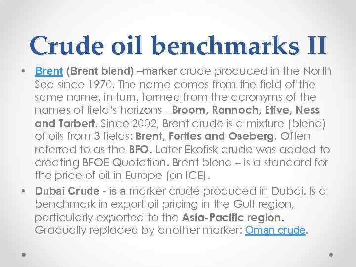 Crude oil benchmarks II • Brent (Brent blend) –marker crude produced in the North