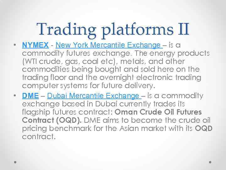 Trading platforms II • NYMEX - New York Mercantile Exchange – is a commodity