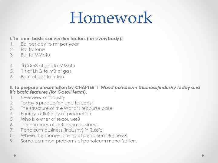 Homework I. To learn basic conversion factors (for everybody): 1. Bbl per day to