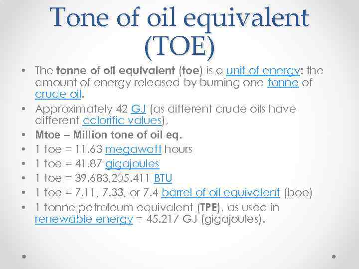 Tone of oil equivalent (TOE) • The tonne of oil equivalent (toe) is a