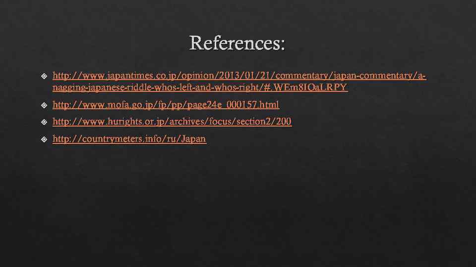 References: http: //www. japantimes. co. jp/opinion/2013/01/21/commentary/japan-commentary/anagging-japanese-riddle-whos-left-and-whos-right/#. WEm 8 IOa. LRPY http: //www. mofa. go.