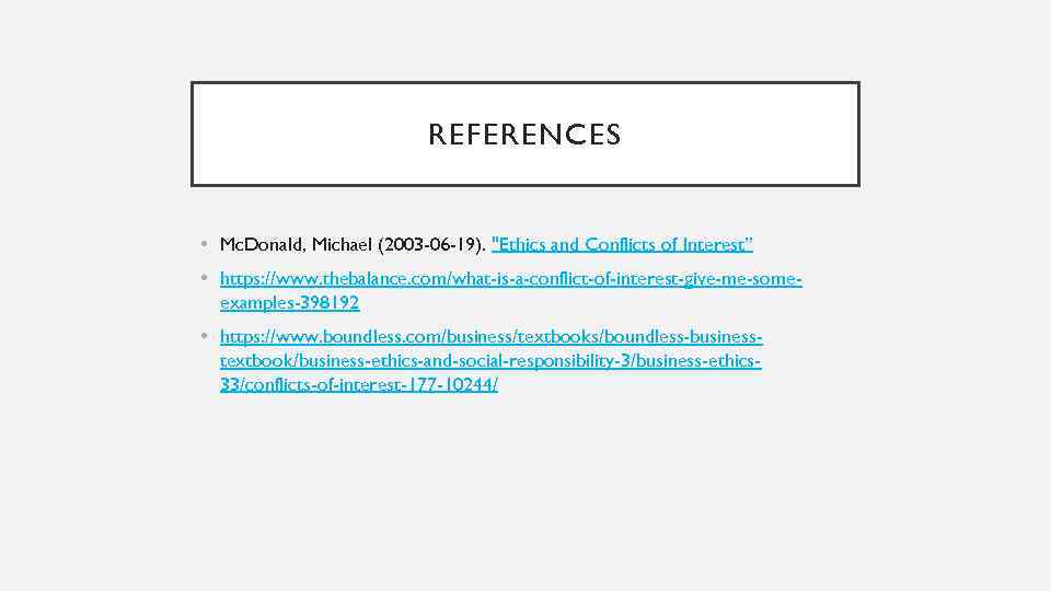 REFERENCES • Mc. Donald, Michael (2003 -06 -19). "Ethics and Conflicts of Interest” •