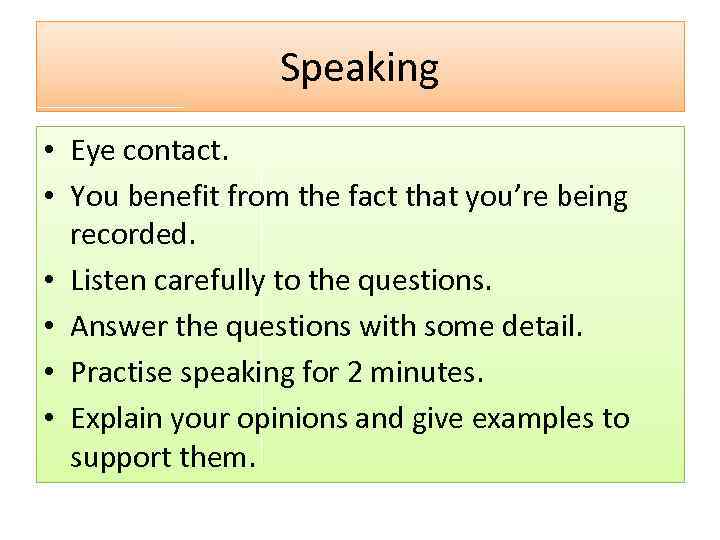 Speaking • Eye contact. • You benefit from the fact that you’re being recorded.