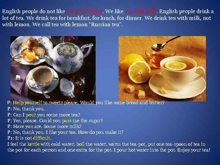 English people do not like tea with lemon. We like tea with milk. English