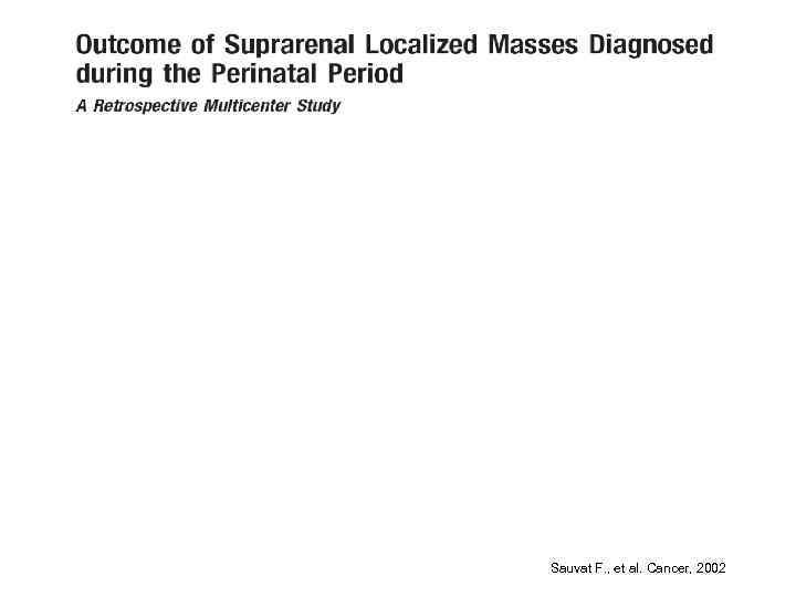 Sauvat F. , et al. Cancer, 2002 