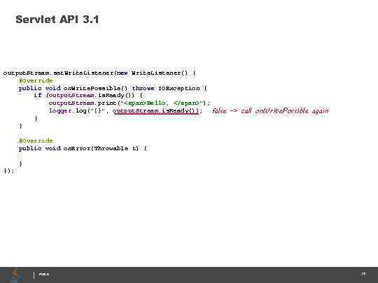 Servlet API 3. 1 output. Stream. set. Write. Listener(new Write. Listener() { @Override public