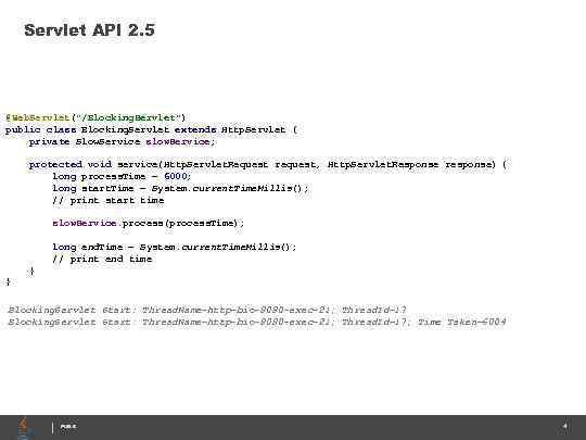 Servlet API 2. 5 @Web. Servlet("/Blocking. Servlet") public class Blocking. Servlet extends Http. Servlet