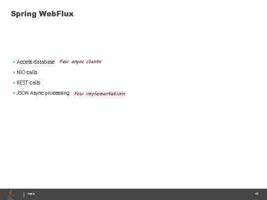 Spring Web. Flux • Access database Few async clients • NIO calls • REST