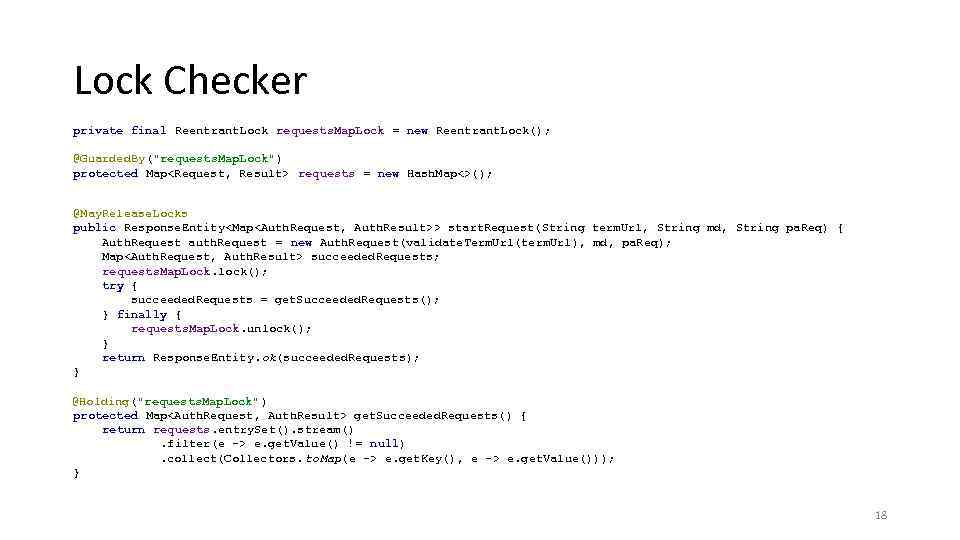 Lock Checker private final Reentrant. Lock requests. Map. Lock = new Reentrant. Lock(); @Guarded.