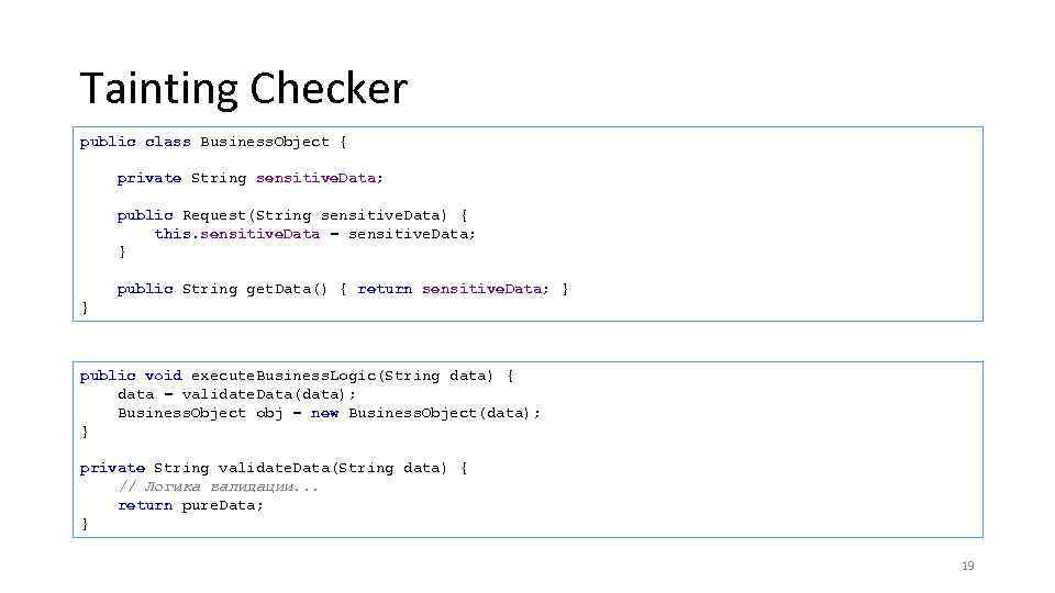 Tainting Checker public class Business. Object { private String sensitive. Data; public Request(String sensitive.