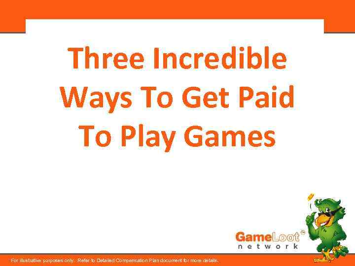 Three Incredible Ways To Get Paid To Play Games For illustrative purposes only. Refer