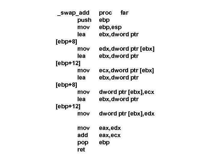 _swap_add push mov lea [ebp+8] mov lea [ebp+12] mov add pop ret proc far