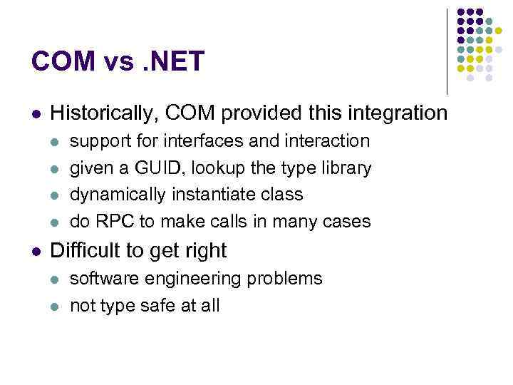 COM vs. NET l Historically, COM provided this integration l l l support for