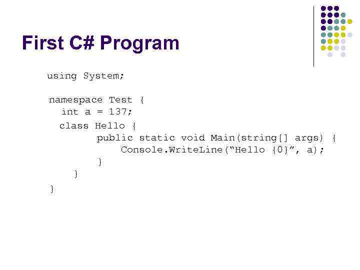 First C# Program using System; namespace Test { int a = 137; class Hello