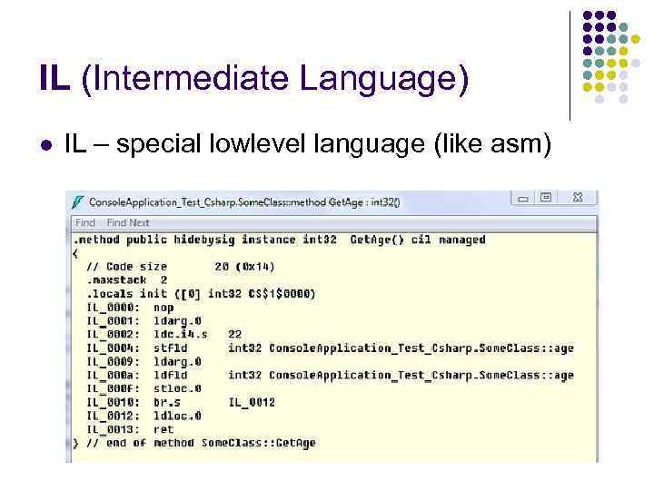 IL (Intermediate Language) l IL – special lowlevel language (like asm) 