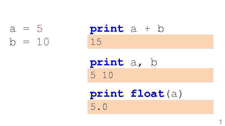 a = 5 b = 10 print a + b 15 print a, b