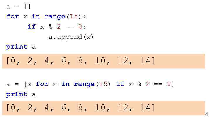 a = [] for x in range(15): if x % 2 == 0: a.