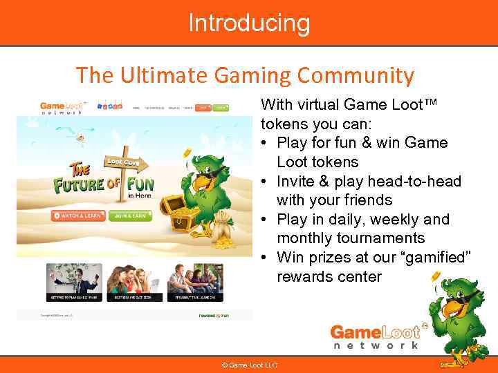 Introducing The Ultimate Gaming Community With virtual Game Loot™ tokens you can: • Play