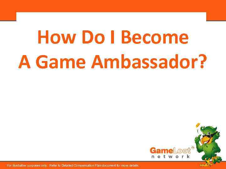 How Do I Become A Game Ambassador? For illustrative purposes only. Refer to Detailed
